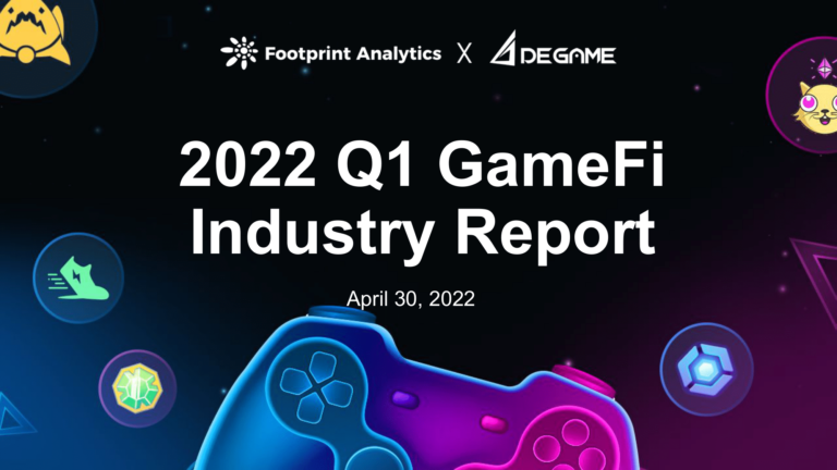 Rapport sur l’industrie GameFi du premier trimestre 2022 par Footprint Analytics et DeGame