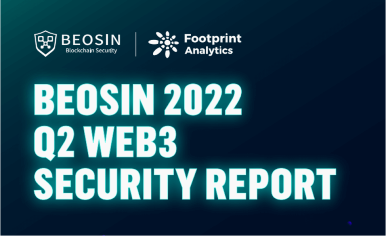 Rapport de sécurité Web3 Q2 2022 : 48 exploits majeurs, 718,34 millions de dollars perdus |  Beosin et analyse de l’empreinte
