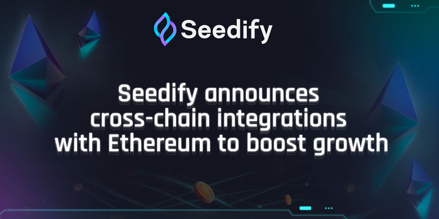 Seedify annonce des intégrations inter-chaînes avec le réseau Ethereum pour stimuler la croissance.